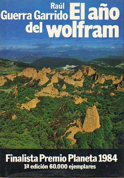 EL AO DEL WOLFRAM. Premio PLaneta 1984. 1 edicin.
