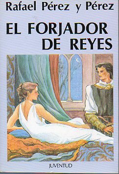 EL FORJADOR DE REYES. Novela. 2 ed.