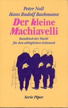 DER KLEINE MACHIAVELLI. Handbuch der Macht fr den alltglichen Gebrauch.