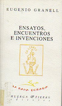 ENSAYOS, ENCUENTROS E INVENCIONES. Edicin y prlogo de Csar Antonio Molina.