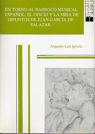 EN TORNO AL BARROCO MUSICAL ESPAOL: EL OFICIO Y LA MISA DE DIFUNTOS DE JUAN GARCA DE SALAZAR.