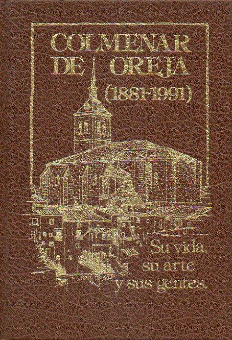 COLMENAR DE OREJA (1881-1991). SU VIDA, SU ARTE Y SUS GENTES. Edicin de 4.000 ejemplares.