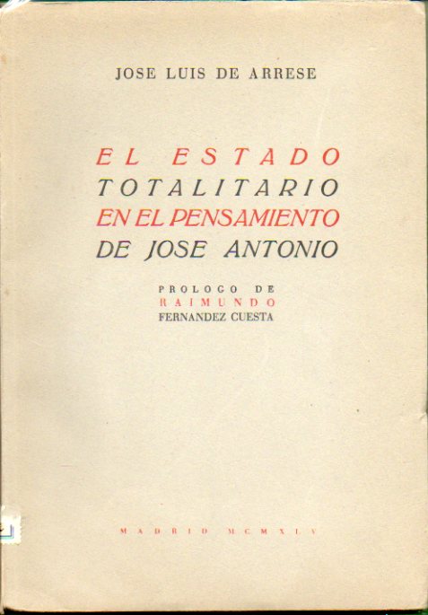 EL ESTADO TOTALITARIO EN EL PENSAMIENTO DE JOS ANTONIO. Prlogo de Raimundo Fernndez Cuesta.
