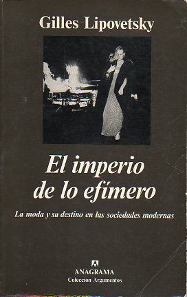 EL IMPERIO DE LO EFMERO. LA MODA Y SU DESTINO EN LAS SOCIEDADES MODERNAS. 4 ed.