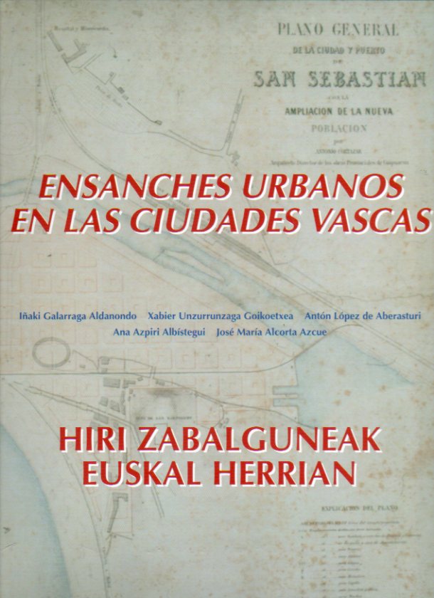 HIRI ZABALGUNEAK EUSKAL HERRIRAN / ENSACHES URBANOS EN LAS CIUDADES VASCAS. Ilustrado con fotografas en b/n y color y planos desplegables.