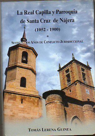 LA REAL CAPILLA Y PARROQUIA DE SANTA CRUZ DE NJERA (1052-1900). Setecientos aos de conflicto jurisdiccional.