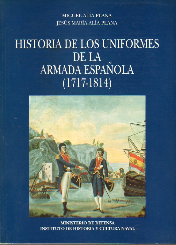 HISTORIA DE LOS UNIFORMES DE LA ARMADA ESPAOLA (1717-1814). Con dibujos de Miguel Ala Plana.