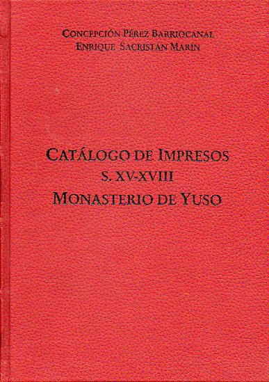 CATLOGO DE IMPRESOS DE LOS SIGLOS XV-XVII DEL MONASTERIO DE YUSO, SAN MILLN DE LA COGOLLA.