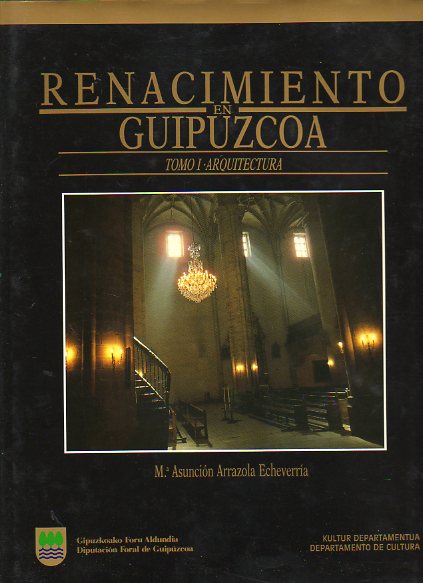 RENACIMIENTO EN GUIPZCOA. Vol. I. ARQUITECTURA.