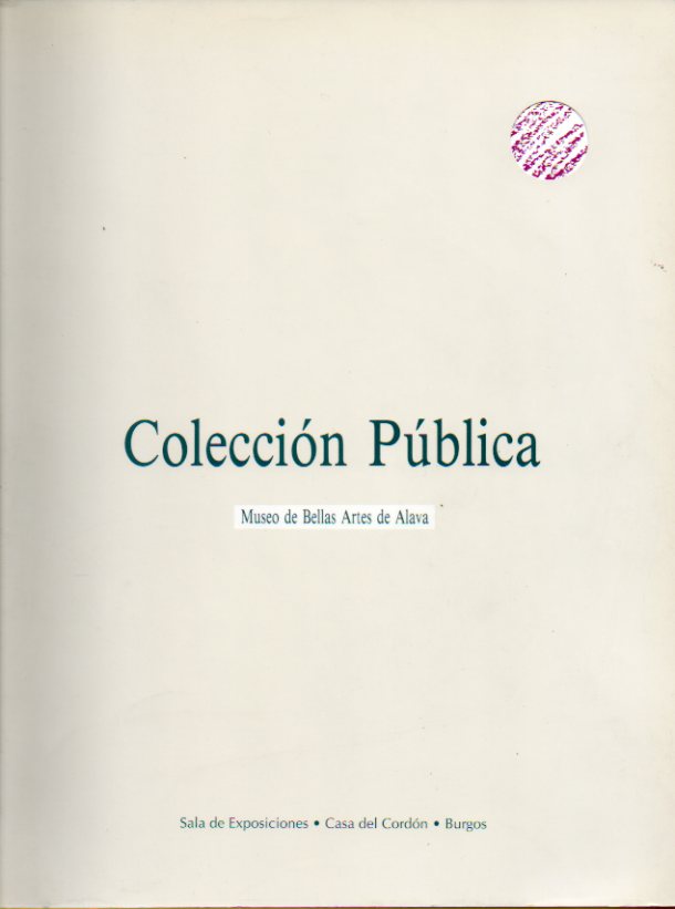 COLECCIN PBLICA. Seccin de Ingresos de Arte Contemporneo (1985-1990). Catlogo de la exposicin celebrada en la Casa del Cordn de Burgos de Octub