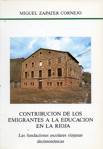 CONTRIBUCIN DE LOS EMIGRANTES A LA EDUCACIN EN LA RIOJA. LAS FUNDACIONES ESCOLARES RIOJANAS DECIMONNICAS.