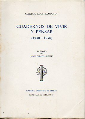 CUADERNOS DE VIVIR Y PENSAR (1930-1970). Prlogo de Juan Carlos Ghiano.