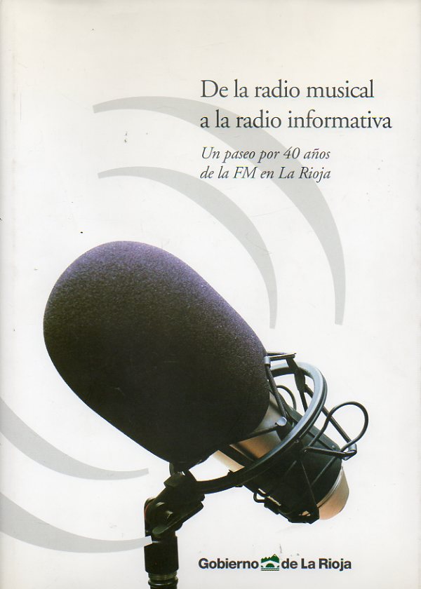DE LA RADIO MUSICAL A LA RADIO INFORMATIVA. Un paseo por 40 aos de la FM en La Rioja.