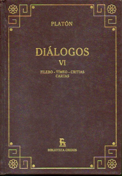 DILOGOS. Vol. VI. FILEBO / TIMEO / CRITIAS / CARTAS. Introducciones, traducciones y notas de M ngeles Durn,  Francisco Lisi, Juan Zaragoza y Pilar