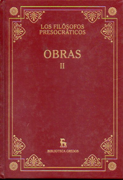 LOS FILSOFOS PRESOCRTICOS. OBRAS. Vol. II. Traduccin y notas de Nstor Luis Cordero, Ernesto de la Croce y Mara Isabel Santa Cruz de Prunes.