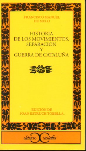 HISTORIA DE LOS MOVIMIENTOS DE SEPARACIN Y GUERRA DE CATALUA. Edicin, introduccin y notas de Joan Estruch Tobella.