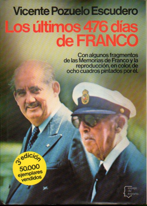 LOS LTIMOS 476 DAS DE FRANCO. Con algunos fragmentos de las memorias de Franco y la reproduccin en color de ocho cuadros pintados por l. 3 edici