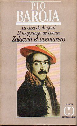 LA CASA DE AIZGORRI / EL MAYORAZGO DE LABRAZ / ZALACAN EL AVENTURERO.