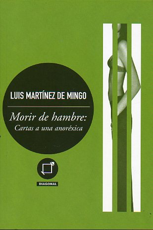MORIR DE HAMBRE: CARTAS A UNA ANORXICA. 1 edicin.