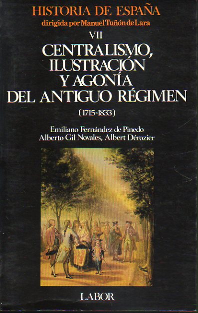 HISTORIA DE ESPAA. Dirigida por Manuel Tun de Lara. Vol. 7. CENTRALISMO, ILUSTRACIN Y AGONA DEL ANTIGUO RGIMEN (1715-1833). 1 edicin.