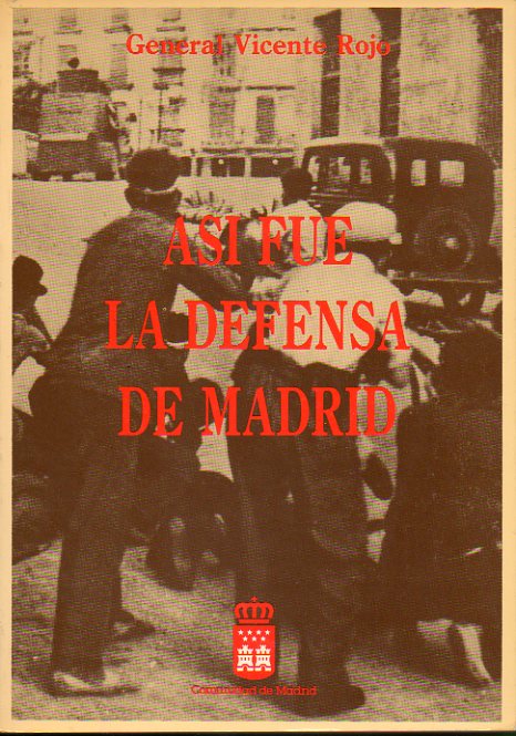 AS FUE LA DEFENSA DE MADRID. Aportacin a la Historia de la Guerra de Espaa, 1936-1939.
