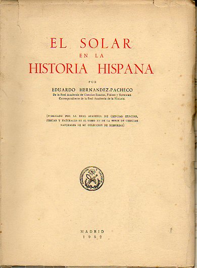 EL SOLAR EN LA HISTORIA HISPANA. Con numerosas lminas en texto, estados plegados, mapas y grficos.