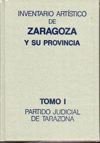 INVENTARIO ARTSTICO DE ZARAGOZA Y SU PROVINCIA. Tomo I. PARTIDO JUDICIAL DE TARAZONA.