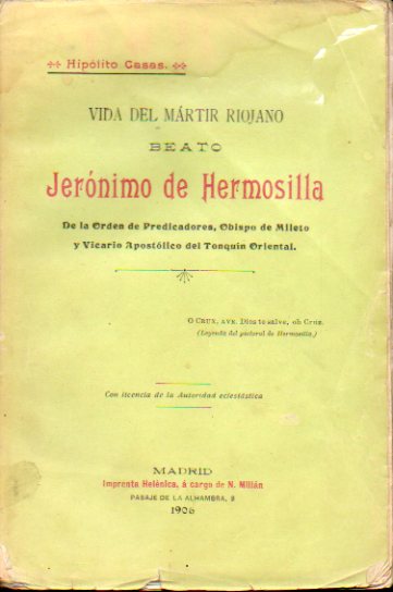VIDA DEL MRTIR RIOJANO BEATO JERNIMO DE HERMOSILLA, DE LA ORDEN DE PREDICADORES, OBISPO DE MILETO Y CIVARIO APOSTLICO DE TONKN ORIENTAL. Dedicado