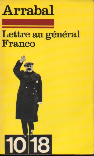 LETTRE AU GNRAL FRANCO. Texte integral de la lettre envoye par Arrabal  Franco le 18 mars 1971. Edicin bilinge francs / espaol.