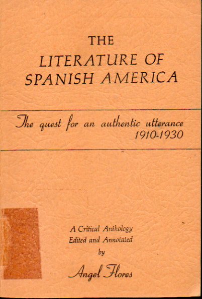 THE LITERATURE OF SPANISH AMERICA. The quest for an authentic utterance (1910-1930). A critical Anthology edited and anotated by... Con sellos y marca