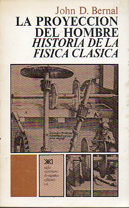 LA PROYECCIN DEL HOMBRE. HISTORIA DE LA FSICA CLSICA. 1 edicin en espaol.