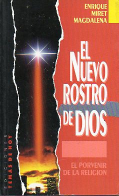 EL NUEVO ROSTRO DE DIOS. EL PORVENIR DE LA RELIGIN. 1 edicin.