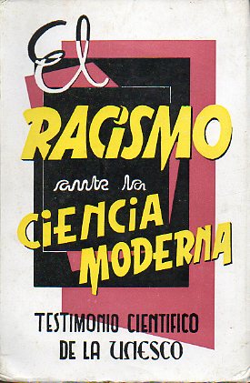 EL RACISMO ANTE LA CIENCIA MODERNA. Testimonio cientfico de la Unesco.