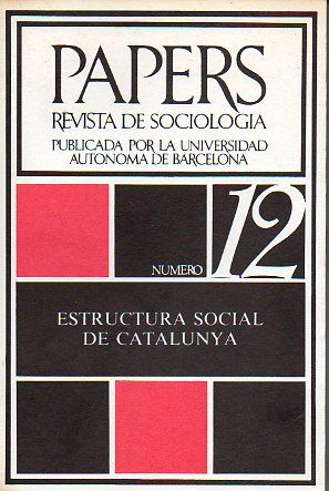 PAPERS. REVISTA DE SOCIOLOGA. Publicada por la Universidad Autnoma de Barcelona. N 12. ESTRUCTURA SOCIAL DE CATALUNYA.
