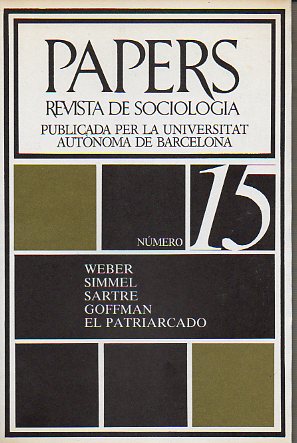 PAPERS. REVISTA DE SOCIOLOGA. Publicada por la Universidad Autnoma de Barcelona. N 15. WEBER 7 SIMMEL / SARTRE / GOFFMAN / EL PATRIARCADO.