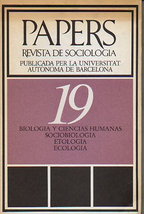 PAPERS. REVISTA DE SOCIOLOGA. Publicada por la Universidad Autnoma de Barcelona. N 19. BIOLOGA Y CIENCIAS HUMANAS / SOCIOBIOLOGA / ETOLOGA / ECO