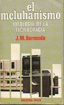 EL MCLUHANISMO: IDEOLOGA DE LA TECNOCRACIA. 1 edicin.