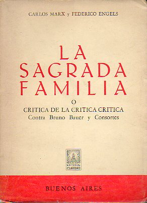 LA SAGRADA FAMILIA O CRTICA DE LA CRTICA CRTICA. CONTRA BRUNO BAUER Y CONSORTES. Prlogo de Franz Mehring. 2 ed.