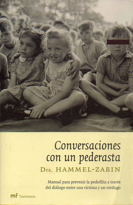 CONVERSACIONES CON UN PEDERASTA. Manual para prevenir la pedofilia a travs del dilogo entre una vctima y un verdugo.
