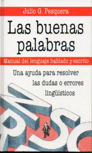 LAS BUENAS PALABRAS. Manual del lenguaje hablado y escrito.