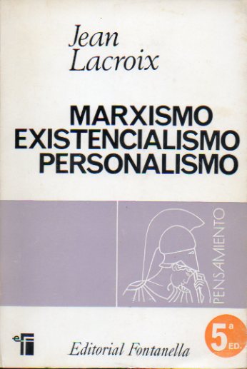 MARXISMO. EXISTENCIALISMO. PERSONALISMO (Presencia de la eternidad en el tiempo). Prlogo de Jos M Gonzlez Ruiz y Antonio Jutglar.