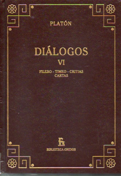DILOGOS. Vol. VI. FILEBO. TIMEO. CRITIAS. CARTAS. Traduccin y notas de M ngeles Durn, Fracisco Lisi y otros.