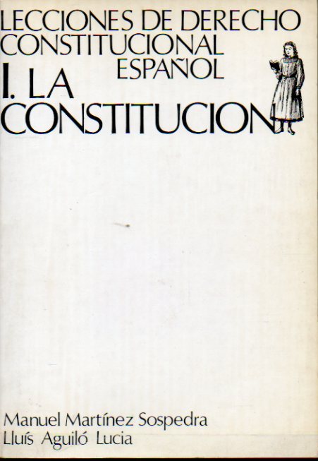 LECCIONES DE DERECHO CONSTITUCIONAL ESPAOL. I. La Constitucin.
