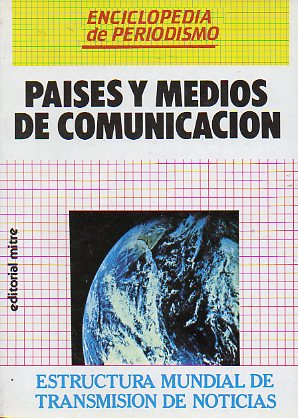ENCICLOPEDIA DE PERIODISMO. Pases y medios de comunicacin. Estructura mundial de la transmisin de noticias.