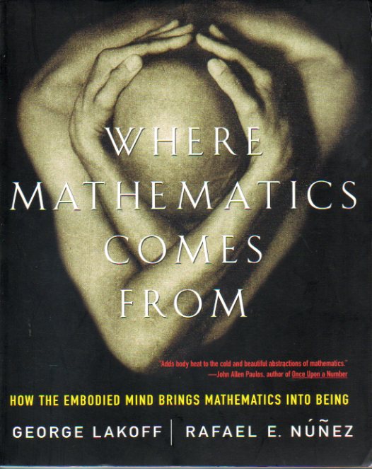 WHERE MATHEMATICS COMES FROM. How the embodied mind brings mathematics into being.