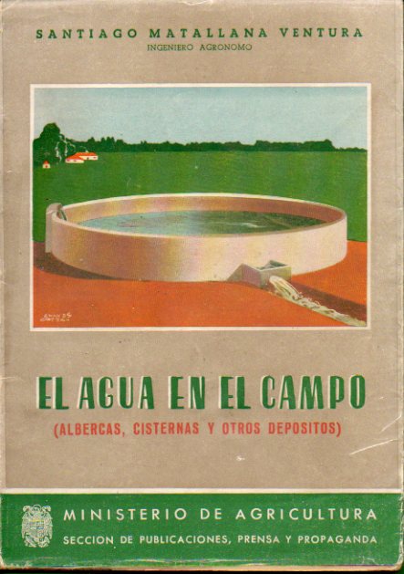 EL AGUA EN EL CAMPO (ALBERCAS, CISTERNAS Y OTROS DEPSITOS). Prlogo de Guillermo Castan.