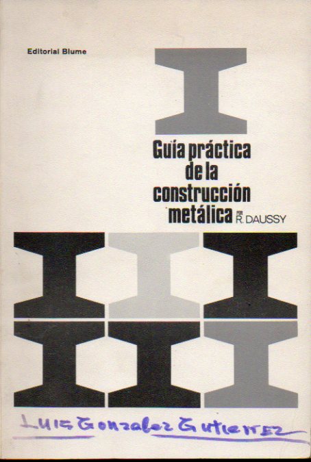 GUA PRCTICA DE LA CONSTRUCCIN METLICA. Prlogo de Juan Batanero. Firma anterior propietario en cubierta.