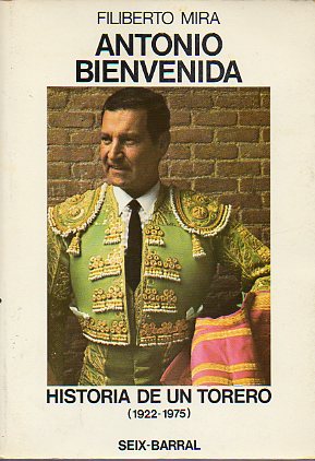 ANTONIO BIENVENIDA. HISTORIA DE UN TORERO (1922-1975). 1 edicin.