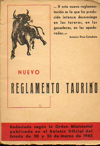 NUEVO REGLAMENTO DE ESPECTCULOS TAURINOS. Redactado segn la Orden Ministerial publicada en el Boletn Oficial del Estado de 20 y 23 de Marzo de 1962