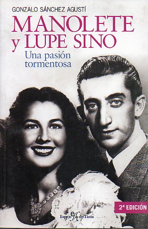 MANOLETE Y LUPE SINO. UNA PASIN TORMENTOSA. 2 ed.